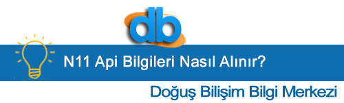 N11 Api Bilgileri Nasıl Alınır ? Doğuş Bilişim Entegrasyonu