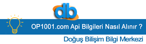 OP1001.com Api Bilgileri Nasıl Alınır ? Doğuş Bilişim  OP1001.com  Entegrasyonu